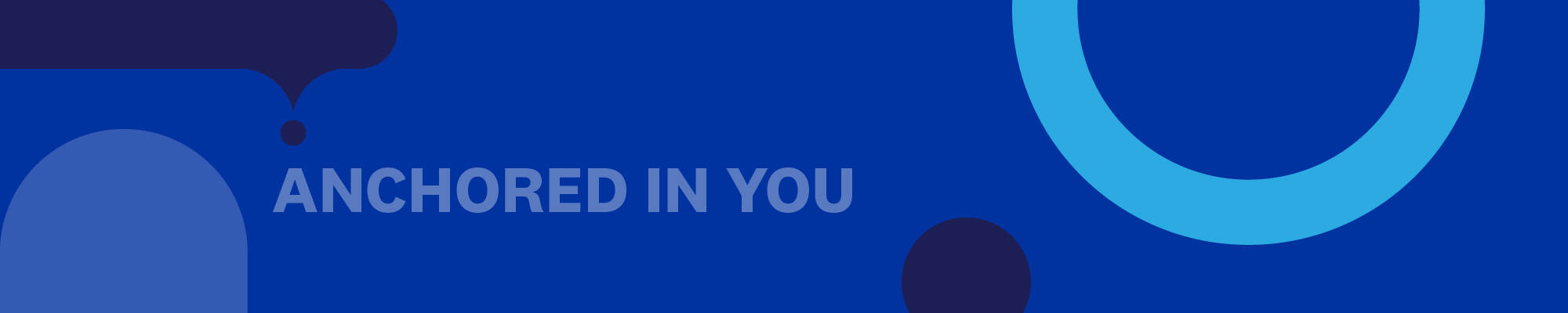 Blue banner with round shapes and the words "Anchored In You"